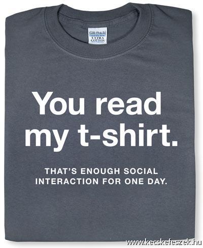 You read my T-shirt.